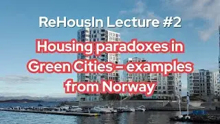 Housing paradoxes in Green Cities &ndash; examples from Norway | ReHousIn Lecture #2
