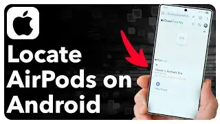 How To Find Your AirPods On Android