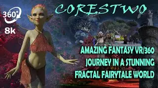 CORESTWO: Amazing 360/VR fantasy with fairies, elves & dragons in a dark mystic fractal world 8K