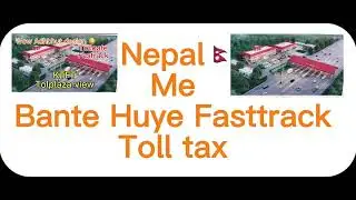 Nepla me bante huye tolltax 🇳🇵 Fasttrack|| Toolgate (Tolplaza) ka Drishy 📸#Tollgate #tolltax