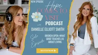 Broken Open: What Grief Teaches Us About Living - Solo Podcast Episode - Danielle Elliott Smith