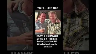 Join Hawk and Tim Miller Live on TikTok - Friday 7/18 at 3PM EST 12PM PST on The Bulwark Media