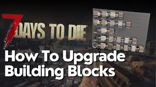 How to Upgrade Building Blocks in 7 Days to Die