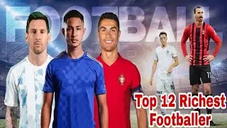 TOP 12 WEALTHIEST/RICHEST FOOTBALLERS AND THEIR NET WORTH AS 2022