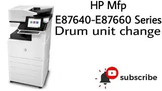 How to change drum unit in HP Mfp E-87660 and E-87640