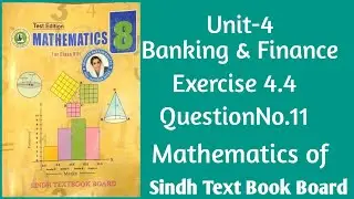 Exercise 4.4 Q.No.11 Mathematics of Sindh Text Book Board (STBB) Unit-4 Banking & Finance 