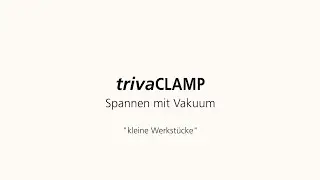 trivaCLAMP - Spannen mit Vakuum - kleine Werkst&uuml;cke - Tutorial