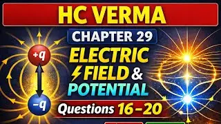 HC Verma Physics ⚡ Ch-29 | Electric Field & Potential | Q-16&ndash;20 ✔️