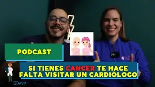 TENGO CANCER, POR QUÉ DEBO IR A UN CARDIÓLOGO?  PODCAST ESPECIAL DE CARDIO-ONCOLOGÍA