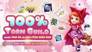 GUNNY MOBI | 100% TO&Agrave;N GUILD NHẬN THẺ GC V&Agrave; 99+ ITEMS SI&Ecirc;U HOT TẠI S963