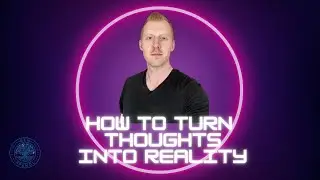 How to Turn Thoughts into Reality
