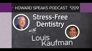 209 Stress-Free Dentistry with Louis Kaufman : Dentistry Uncensored with Howard Farran