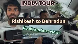Rishikesh to dehradun best view route 😍😍 // ROAD TRIP ////. INDIA TOUR 🇮🇳🇮🇳❤️