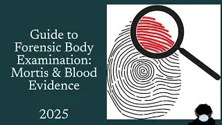 Guide to Forensic Body Examination: Mortis & Blood Evidence