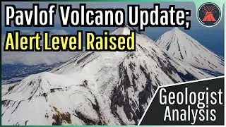 Pavlof Volcano Update; Alert Level Raised at Alaskan Volcano, Geologist Analysis