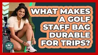 What Makes a Golf Staff Bag Durable for Trips?