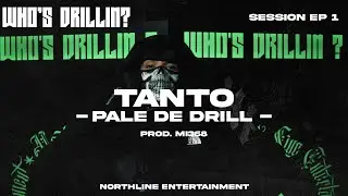 TANTO - PALE DE DRILL (WHO'S DRILLIN? SESSIONS) | EP 1