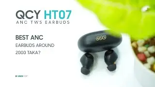 QCY HT07 - Best ANC Earbuds Around 2000 Taka? | Sumash Tech