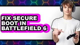 How to Fix Secure Boot in Battlefield 6 (only Way)