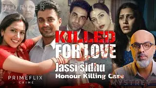 Jassi Sidhu Case: The Tragic Love & Honor Killing Story | True Crime Documentary | Prime Flix Crime