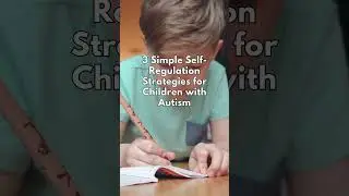3 Simple Self-Regulation Strategies for Children with Autism