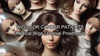 Wig Service Fields: Wigs for Cancer Patients (Medical Wigs / Cranial Prosthesis)