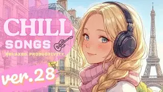Chill Songs Vol.28 | Chill Pop & Smooth R&B | Reset Your Day & Recharge for Tomorrow