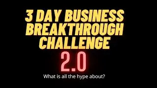 3 Day Business Breakthrough Challenge 2.0..Is All The Hype Worth It?