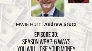 Ep30: Andrew Stotz&rsquo;s Season Wrap &ndash; 6 Ways You Will Lose Your Money