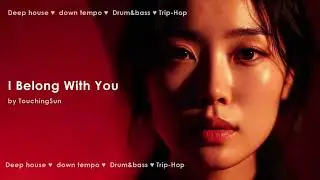 I Belong With You &ndash; TouchingSun | Dark Deep House / Downtempo / DnB