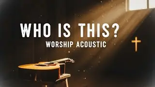 Who Is This?  | Worship | Ocean Worship (Original Hillsong)
