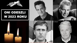 ODESZLI W 2023 ROKU I CI KT&Oacute;RZY ZMARLI W OSTATNICH 12 MIESIĄCACH