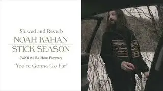You're Gonna Go Far by Noah Kahan Slowed and Reverb