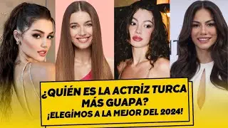 ¿Quién es la Actriz Turca Más Guapa? | ¡Elegimos a la Mejor del 2024!