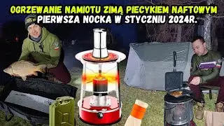 Ogrzewanie Namiotu Zimą i Pierwsza Nocka w 2024r.