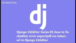 Django CkEditor Series 05 how to fix ckeditor error exportpdf no token url in Django CkEditor.