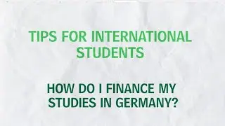 Tips for International Students - How do I finance my studies in Germany?