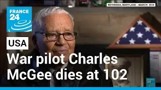 Pioneering Tuskegee Airman Charles McGee dies at 102 • FRANCE 24 English