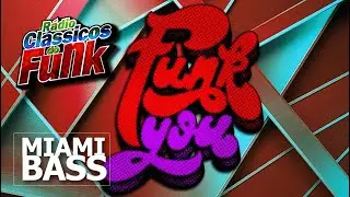 Funk You Bass &bull; R&aacute;dio Cl&aacute;ssicos do Funk | The Legend Of Miami Bass
