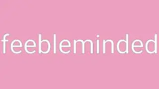 Feebleminded Definition & Meaning