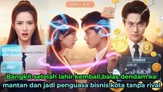 Bangkit setelah lahir kembali, balas dendam ke mantan dan jadi penguasa bisnis kota tanpa rival