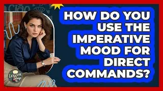 How Do You Use The Imperative Mood For Direct Commands? - Lexicon Lounge