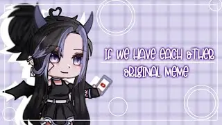 If We Have Each Other || Original meme || late 1k special 「Blue Hawks」