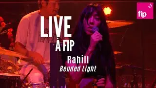 Live à FIP : @rahill « Bended Light »