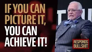 IF YOU CAN PICTURE IT, YOU CAN ACHIEVE IT! | DAN RESPONDS TO BULLSHIT
