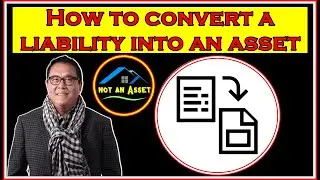 HOW TO CONVERT A LIABILITY INTO AN ASSET  - ROBERT KIYOSAKI