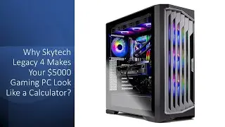 Почему Skytech Legacy 4 заставит ваш игровой ПК за 5000 долларов выглядеть как калькулятор?