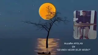 MUZAFFER ARSLAN &ldquo;SEVMEK NEDİR BİLİR MİSİN?