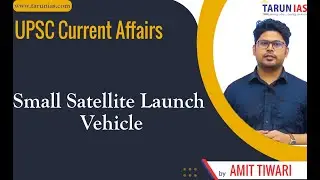 Small Satellite Launch Vehicle | Current Affairs | Amit Tiwari | Tarun IAS