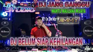 DJ BELUM SIAP KEHILANGAN  - JANG GANGGU WAKTU MAULANA WIJAYA BY DJ JIMMY ON THE MIX